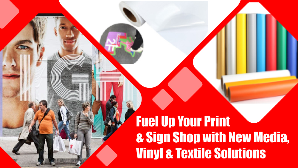 Fuel Up Your Print & Sign Shop with New Media, Vinyl & Textile Solutions